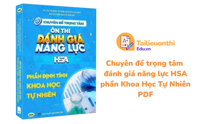 Chuyên đề trọng tâm đánh giá năng lực HSA phần Khoa Học Tự Nhiên PDF - HSA Education